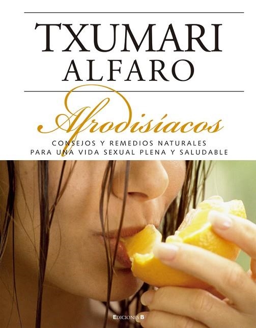 AFRODISIACOS. REMEDIOS NATURALES PARA UNA VIDA SEXUAL SALUDABLE | 9788466634236 | ALFARO,TXUMARI