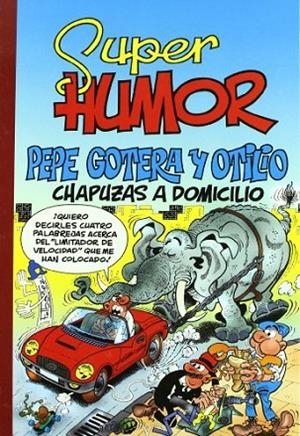 SUPER HUMOR. PEPE GOTERA Y OTILIO CHAPUZAS A DOMICILIO | 9788466640930 | IBAÑEZ,FRANCISCO