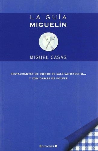 GUIA DE MIGUELIN. RETAURANTES DE DONE SE SALE SATISFECHO.... | 9788466642804 | CASAS,MIQUEL