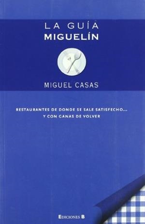 GUIA DE MIGUELIN. RETAURANTES DE DONE SE SALE SATISFECHO.... | 9788466642804 | CASAS,MIQUEL