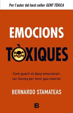 EMOCIONS TOXIQUES. COM GUARIR EL DANY EMOCIONAL I SER LLIURES PER TENIR PAU INTERIOR | 9788466651417 | STAMATEAS,BERNARDO