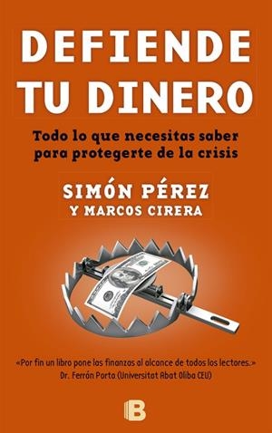 DEFIENDE TU DINERO. TODO LO QUE NECESITAS SABER PARA PROTEGERTE DE LA CRISIS | 9788466651899 | PEREZ,SIMON CIRERA,MARCOS