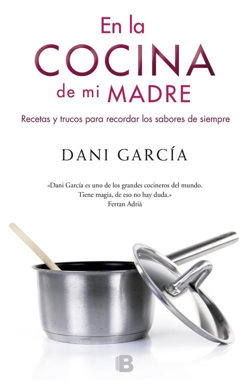 EN LA COCINA DE MI MADRE. RECETAS Y TRUCOS PARA RECORDAR LOS SABORES DE SIEMPRE | 9788466651936 | GARCIA,DANI