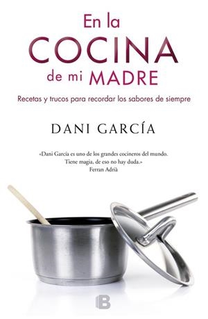 EN LA COCINA DE MI MADRE. RECETAS Y TRUCOS PARA RECORDAR LOS SABORES DE SIEMPRE | 9788466651936 | GARCIA,DANI