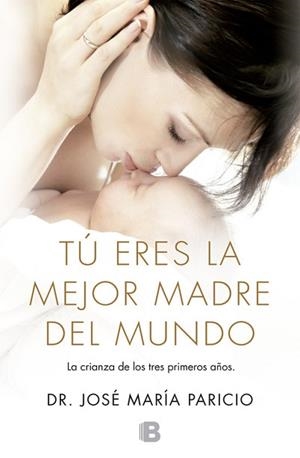 TU ERES LA MEJOR MADRE DEL MUNDO. LOS TRES PRIMEROS AÑOS DEL BEBE | 9788466653701 | PARICIO,JOSE Mª