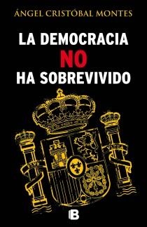 DEMOCRACIA NO HA SOBREVIVIDO | 9788466654487 | CRISTOBAL MONTES,ANGEL