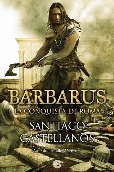 BARBARUS. LA CONQUISTA DE ROMA | 9788466656498 | CASTELLANOS,SANTIAGO