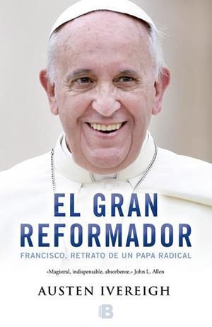 GRAN REFORMADOR. FRANCISCO RETRATO DE UN PAPA RADICAL | 9788466656283 | IVEREIGH,AUSTEN