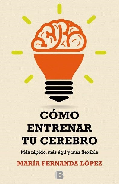 COMO ENTRENAR TU CEREBRO. MAS RAPIDO AGIL Y FLEXIBLE | 9788466657723 | LOPEZ,MARIA FERNANDA