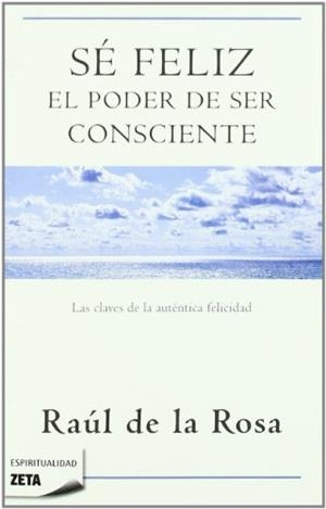 SE FELIZ. EL PODER DE SER CONSCIENTE | 9788498723076 | ROSA,RAUL DE LA
