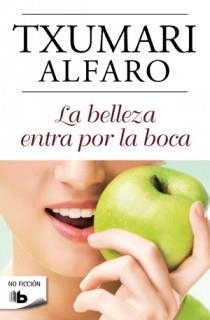 BELLEZA ENTRA POR LA BOCA | 9788498726701 | ALFARO,TXUMARI