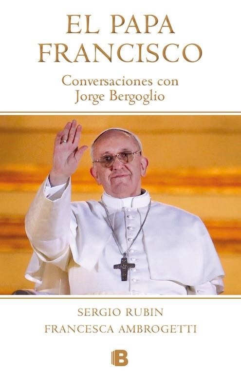 PAPA FRANCISCO CONVERSACIONES CON JORGE BERGOGLIO | 9788490700181 | RUBIN,SERGIO AMBROGETTI,FRANCESCA