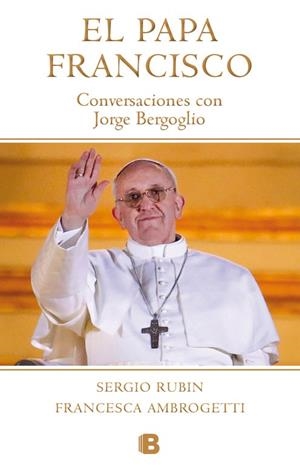 PAPA FRANCISCO CONVERSACIONES CON JORGE BERGOGLIO | 9788490700181 | RUBIN,SERGIO AMBROGETTI,FRANCESCA