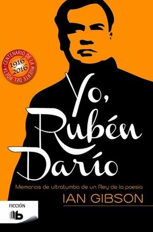 YO, RUBEN DARIO. MEMORIAS DE ULTRTUMBA DE UN REY DE LA POESIA | 9788490701997 | GIBSON,IAN