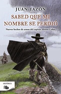 SABED QUE MI NOMBRE SE PERDIO. NUEVOS HECHOS DE ARMAS DEL CAPITAN ALONSO COBOS | 9788490702079 | TAZON,JUAN