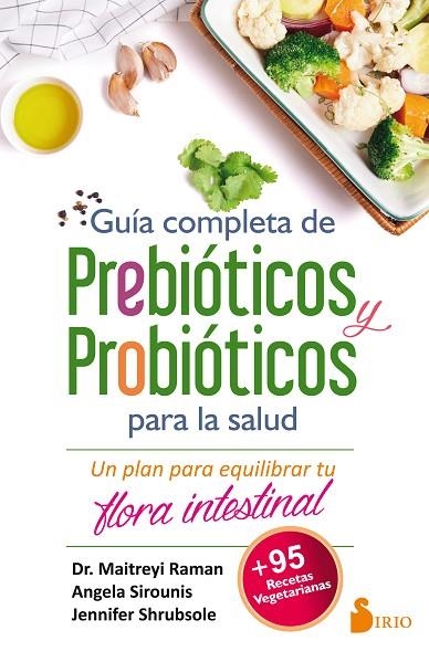 GUÍA COMPLETA DE PREBIÓTICOS Y PROBIÓTICOS PARA LA SALUD. EQUILIBRAR TU FLORA INTESTINAL | 9788417030247 | RAMAN, MAITREYI/SIROUNIS, ANGELA/SHRUBSOLE, JENNIFER