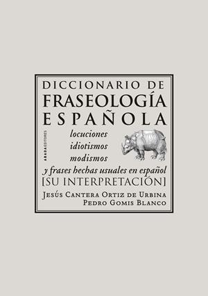 DICCIONARIO DE FRASEOLOGIA ESPAÑOLA LOCUCIONES IDIOTISMOS MODISMOS Y FRASES HECHAS USUALES EN ESPAÑOL | 9788496258976 | CANTERA ORTIZ DE URBINA,JESUS GOMIS BLANCO,PEDRO