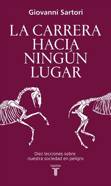 CARRERA HACIA NINGUN LUGAR. DIEZ LECCIONES SOBRE NUESTRA SOCIEDAD EN PELIGRO | 9788430617821 | SARTORI,GIOVANNI