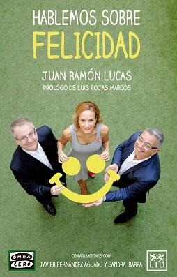 HABLEMOS SOBRE FELICIDAD. CONVERSACIONES CON J.FERNANDEZ Y S.IBARRA | 9788483569863 | JUCAS,JUAN RAMON