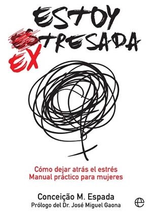 ESTOY EX-TRESADA. CÓMO DEJAR ATRÁS EL ESTRÉS. MANUAL PRÁCTICO PARA MUJERES | 9788491641025 | ESPADA, CONCEIÇAO M.