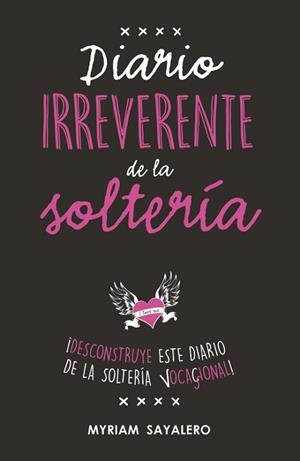 DIARIO IRREVERENTE DE LA SOLTERÍA | 9788403518230 | MYRIAM SAYALERO