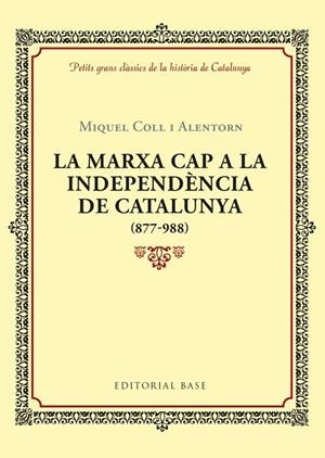 LA MARXA CAP A LA INDEPENDÈNCIA DE CATALUNYA (877-988) | 9788416587940 | COLL I ALENTORN, MIQUEL