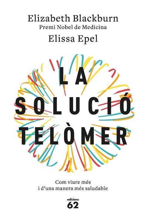 LA SOLUCIÓ TELÒMER. COM VIURE MÉS I D'UNA MANERA MÉS SALUDABLE | 9788429776140 | BLACKBURN, ELIZABETH,PREMIO NOBEL MEDICINA 2009/EPEL,ELISSA