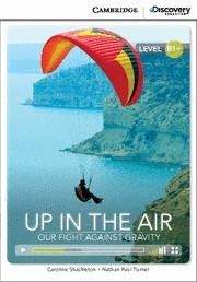 UP IN THE AIR: OUR FIGHT AGAINST GRAVITY INTERMEDIATE BOOK WITH ONLINE ACCESS | 9781107634701 | SHACKLETON,CAROLINE/TURNER,NATHAN PAUL