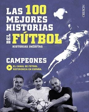 LAS 100 MEJORES HISTORIAS DEL FÚTBOL. HISTORIAS INEDITAS | 9788441538931 | CANAL CAMPEONES