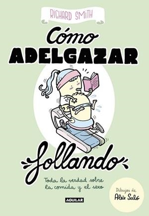 CÓMO ADELGAZAR FOLLANDO. TODA LA VERDAD SOBRE LA COMIDA Y EL SEXO | 9788403518322 | RICHARD SMITH
