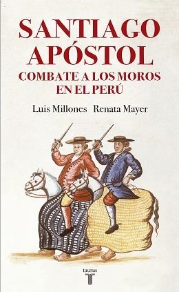 SANTIAGO APóSTOL COMBATE A LOS MOROS EN EL PERú | 9788430619405 | LUIS MILLONES/RENATA MAYER