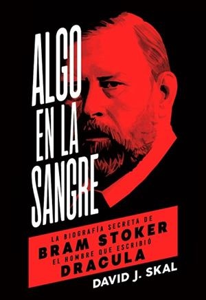 ALGO EN LA SANGRE  BIOGRAFIA BRAM STOKER | 9788494458774 | J. SKAL, DAVID