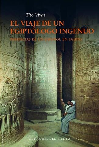 VIAJE DE UN EGIPTOLOGO INGENUO,EL | 9788415374138 | VIVAS,TITO