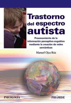 TRASTORNO DEL ESPECTRO AUTISTA. PROCESAMIENTO DE LA INFORMACIÓN PERCEPTIVO-COGNITIVO MEDIANTE LA CREACIÓN DE REDES SEMANTICAS | 9788436838428 | OJEA RúA, MANUEL