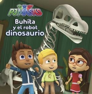 BUHÍTA Y EL ROBOT DINOSAURIO (PJMASKS) | 9788448848750