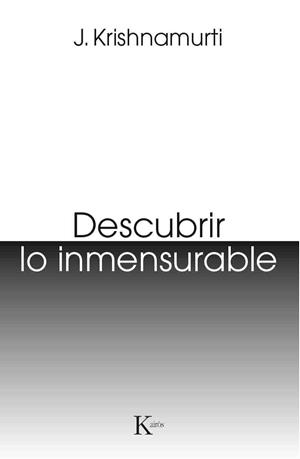 DESCUBRIR LO INMENSURABLE | 9788499885124 | KRISHNAMURTI,J.