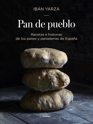 PAN DE PUEBLO. RECETAS E HISTORIAS DE LOS PANES Y PANADERÍAS DE ESPAÑA | 9788416449927 | IBáN YARZA