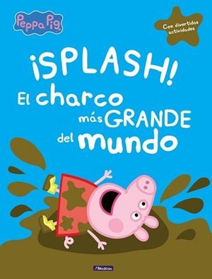 ¡SPLASH! EL CHARCO MÁS GRANDE DEL MUNDO (PEPPA PIG) (CON DIVERTIDAS ACTIVIDADES) | 9788448848828 | VARIOS AUTORES