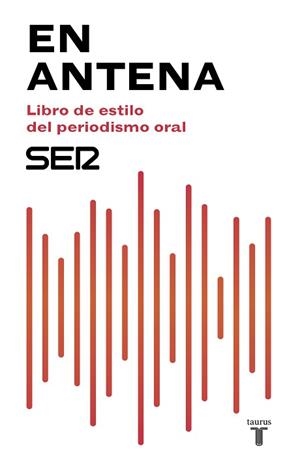 EN ANTENA. LIBRO DE ESTILO DEL PERIODISMO ORAL CADENA SER | 9788430619047 | CADENA SER