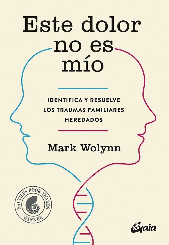 ESTE DOLOR NO ES MÍO. IDENTIFICA Y RESUELVE LOS TRAUMAS FAMILIARES HEREDADOS | 9788484456810 | WOLYNN, MARK