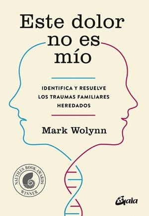 ESTE DOLOR NO ES MÍO. IDENTIFICA Y RESUELVE LOS TRAUMAS FAMILIARES HEREDADOS | 9788484456810 | WOLYNN, MARK