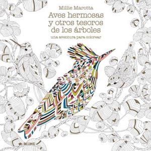AVES HERMOSAS Y OTROS TESOROS DE LOS ÁRBOLES UNA AVENTURA PARA COLOREAR | 9788416965939 | MAROTTA, MILLIE