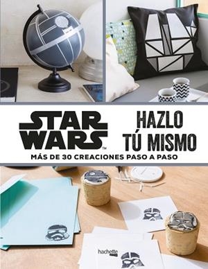 STAR WARS HAZLO TU MISMO,30 CREACIONES PASO A PASO | 9788416857395 | DISNEY