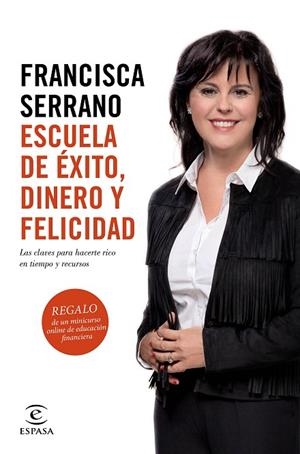 ESCUELA DE EXITO, DINERO Y FELICIDAD. LAS CLAVES PARA HACERTE RICO EN TIEMPO Y RECURSOS | 9788467048049 | SERRANO,FRANCISCA