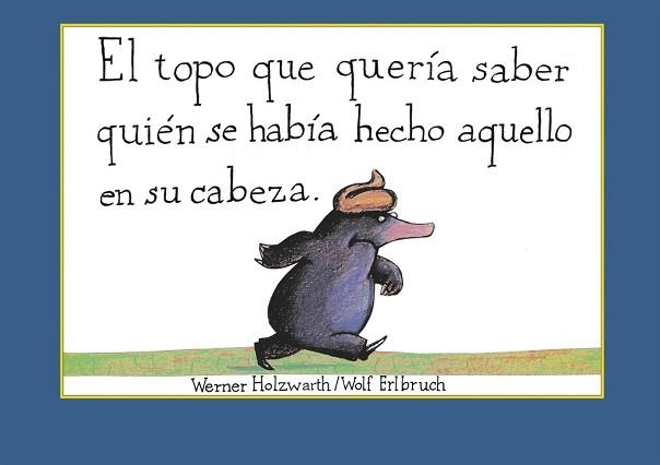 EL TOPO QUE QUERíA SABER QUIéN SE HABíA HECHO AQUELLO EN SU CABEZA | 9788448846305 | WERNER HOLZWARTH
