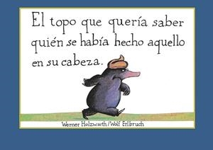 EL TOPO QUE QUERíA SABER QUIéN SE HABíA HECHO AQUELLO EN SU CABEZA | 9788448846305 | WERNER HOLZWARTH
