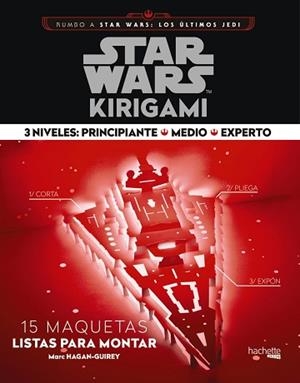 STAR WARS KIRIGAMI.3 NIVELES. PRINCIPIANTE, MEDIO, EXPERTO. 15 MAQUETAS LISTAS PARA MONTAR | 9788416857401 | HAGAN-GUIREY, MARK
