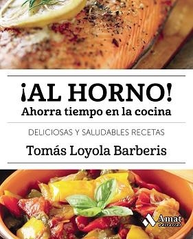 ¡AL HORNO!. AHORRA TIEMPO EN LA COCINA | 9788497359917 | LOYOLA BARBERIS, TOMAS