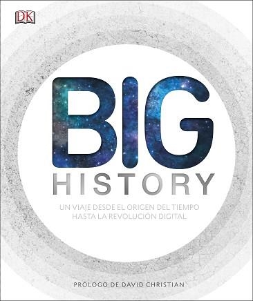 BIG HISTORY. UN VIAJE DESDE EL ORIGEN DEL TIEMPO HASTA LA REVOLUCION DIGITAL | 9780241302330