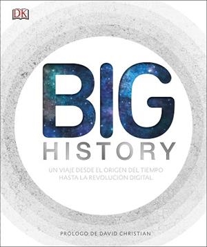 BIG HISTORY. UN VIAJE DESDE EL ORIGEN DEL TIEMPO HASTA LA REVOLUCION DIGITAL | 9780241302330